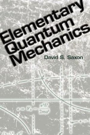 Elementary Quantum Mechanics by DAVID S SAXON