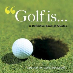 Golf Is . . . by PAUL DICKSON
