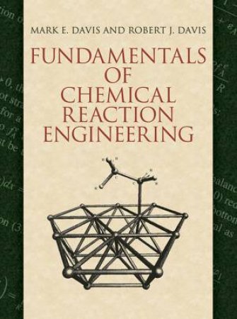 Fundamentals of Chemical Reaction Engineering by MARK E. DAVIS