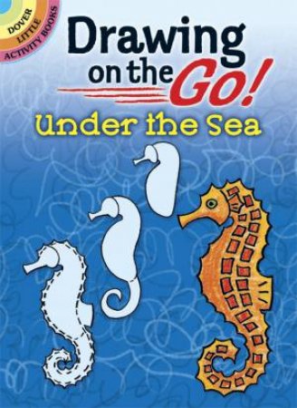 Drawing on the Go! Under the Sea by BARBARA SOLOFF LEVY