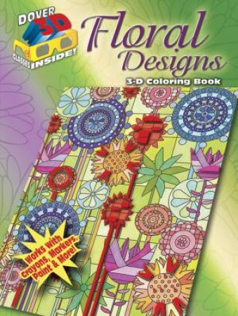 3-D Coloring Book--Floral Designs by JESSICA MAZURKIEWICZ