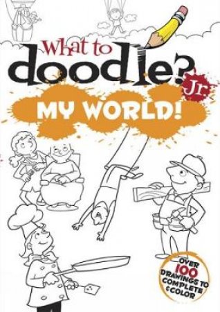 What to Doodle? Jr.--My World! by JOHN KURTZ