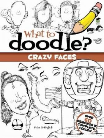 What to Doodle? Crazy Faces by PETER BATTAGLIOLI