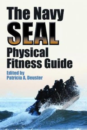 Navy SEAL Physical Fitness Guide by PATRICIA A DEUSTER