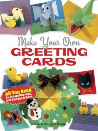 Make Your Own Greeting Cards by STEVE BIDDLE