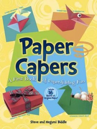 Paper Capers -- A First Book of Paper-Folding Fun by STEVE BIDDLE
