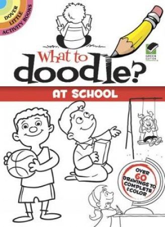 What to Doodle? At School by JOHN KURTZ
