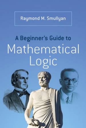 Beginner's Guide to Mathematical Logic