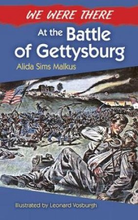 We Were There at the Battle of Gettysburg by ALIDA S MALKUS
