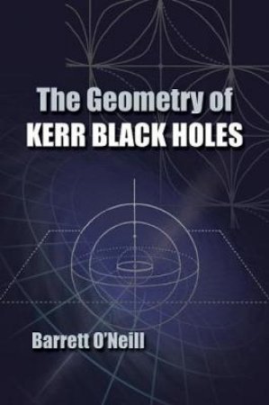 Geometry of Kerr Black Holes by BARRETT O'NEILL