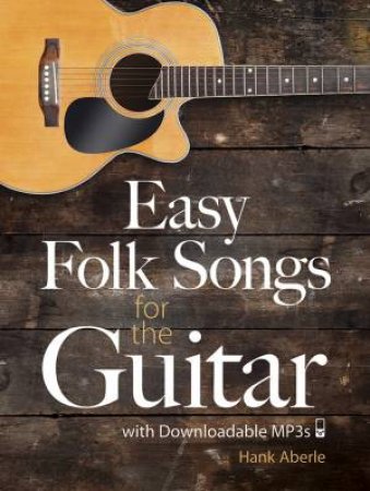 Easy Folk Songs for the Guitar with Downloadable MP3s by HANK ABERLE