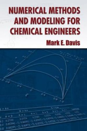 Numerical Methods and Modeling for Chemical Engineers by MARK E. DAVIS