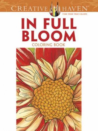 Creative Haven In Full Bloom Coloring Book by RUTH SOFFER
