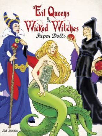 Evil Queens and Wicked Witches Paper Dolls by TED MENTEN