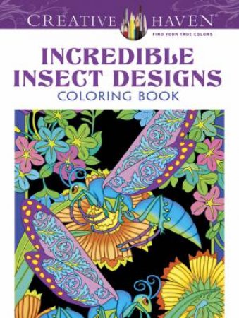 Creative Haven Incredible Insect Designs Coloring Book by Marty Noble