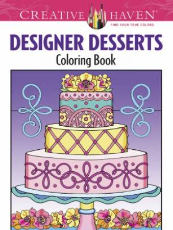 Creative Haven Designer Desserts Coloring Book by EILEEN RUDISILL MILLER