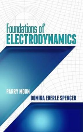 Foundations of Electrodynamics by PARRY MOON