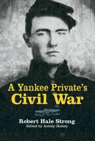Yankee Private's Civil War by ROBERT H STRONG