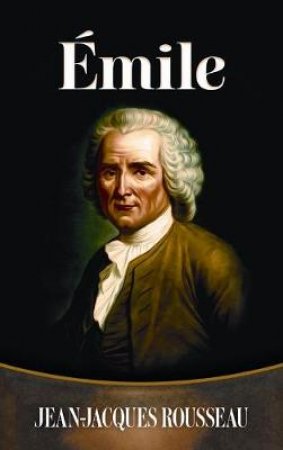 Emile by JEAN-JACQUES ROUSSEAU