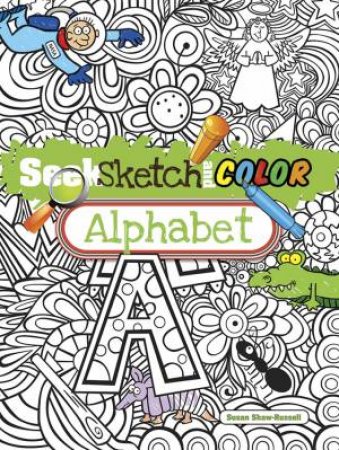 Seek, Sketch and Color -- Alphabet by SUSAN SHAW-RUSSELL