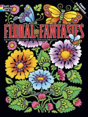Floral Fantasies Stained Glass Coloring Book by MAGGIE SWANSON