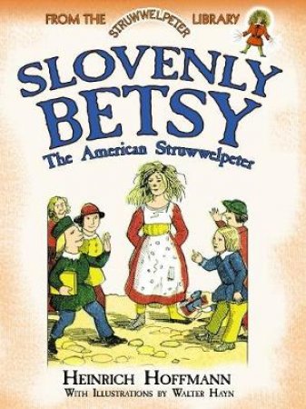 Slovenly Betsy: The American Struwwelpeter by HEINRICH HOFFMANN
