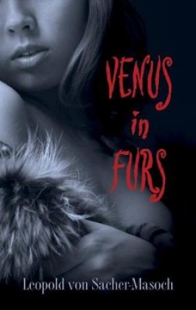 Venus in Furs by LEOPOLD V SACHER-MASOCH