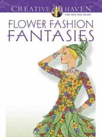 Creative Haven Flower Fashion Fantasies Coloring Book by MING-JU SUN