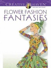 Creative Haven Flower Fashion Fantasies Coloring Book