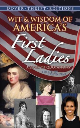 Wit And Wisdom Of America's First Ladies by Joslyn Pine