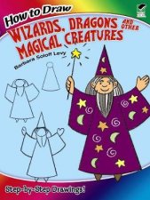 How to Draw Wizards Dragons and Other Magical Creatures