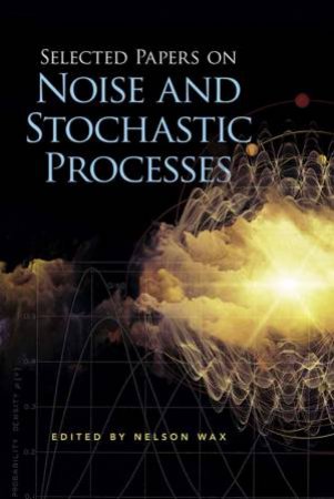 Selected Papers On Noise And Stochastic Processes by Nelson Wax