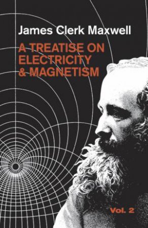 Treatise on Electricity and Magnetism, Vol. 2 by JAMES CLERK MAXWELL
