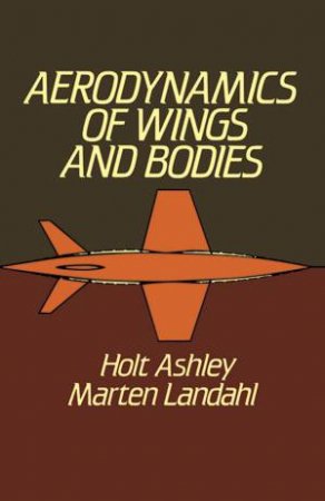 Aerodynamics of Wings and Bodies by HOLT ASHLEY
