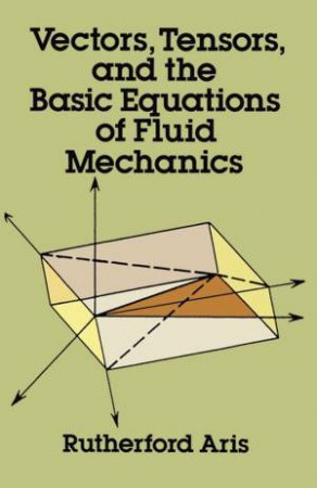 Vectors, Tensors and the Basic Equations of Fluid Mechanics by RUTHERFORD ARIS