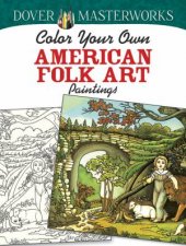 Dover Masterworks Color Your Own American Folk Art Paintings