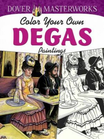 Dover Masterworks: Color Your Own Degas Paintings by MARTY NOBLE