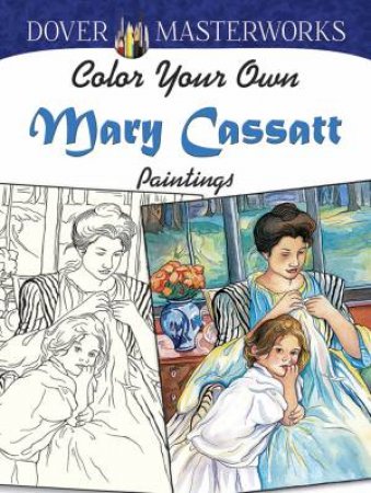 Dover Masterworks: Color Your Own Mary Cassatt Paintings by MARTY NOBLE
