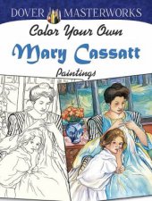 Dover Masterworks Color Your Own Mary Cassatt Paintings