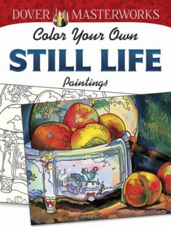 Dover Masterworks: Color Your Own Still Life Paintings by MARTY NOBLE