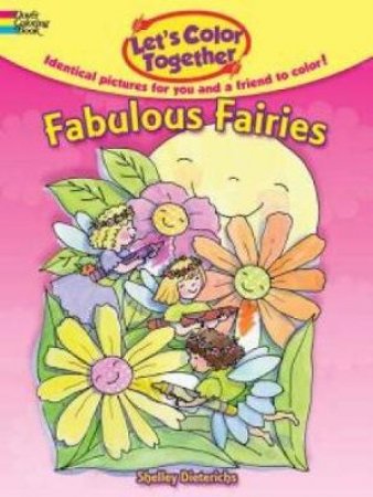 Let's Color Together -- Fabulous Fairies by SHELLEY DIETERICHS