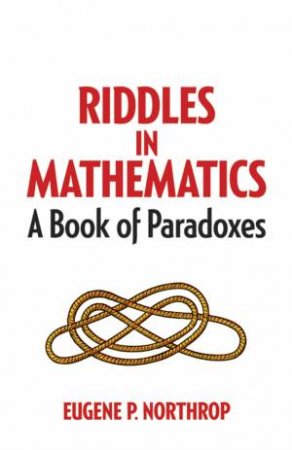 Riddles in Mathematics by EUGENE P NORTHROP
