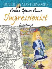 Dover Masterworks Color Your Own Impressionist Paintings