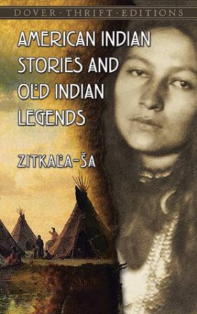 American Indian Stories And Old Indian Legends by Zitkala-Sa