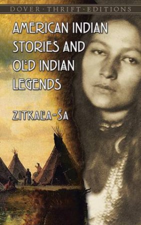American Indian Stories And Old Indian Legends by Zitkala-Sa