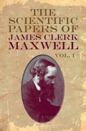 Scientific Papers of James Clerk Maxwell, Vol. I by JAMES CLERK MAXWELL
