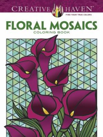 Creative Haven Floral Mosaics Coloring Book by JESSICA MAZURKIEWICZ