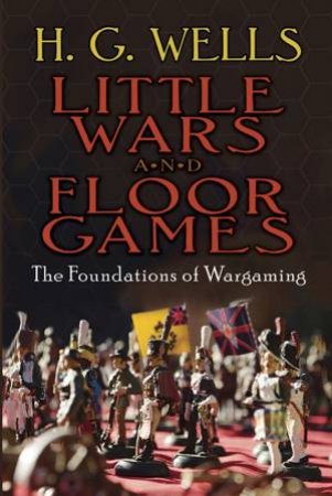 Little Wars and Floor Games by H. G. WELLS
