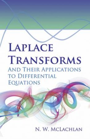 Laplace Transforms and Their Applications to Differential Equations by N.W. MCLACHLAN