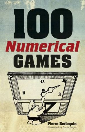 100 Numerical Games by PIERRE BERLOQUIN